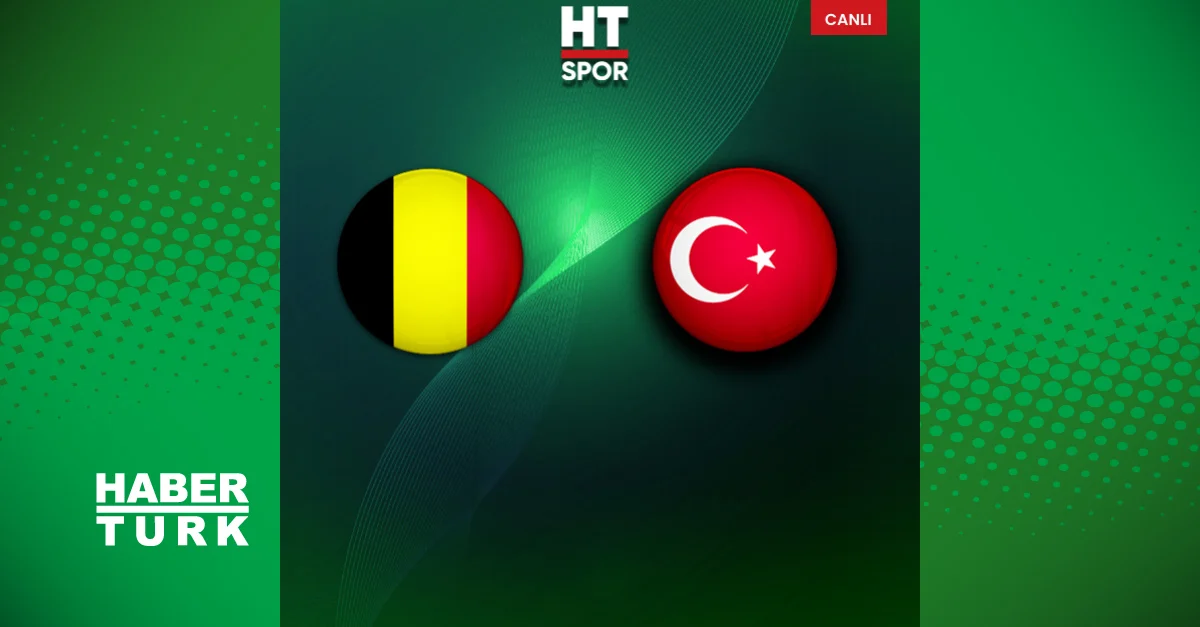 Belçika - Türkiye maçı canlı anlatım